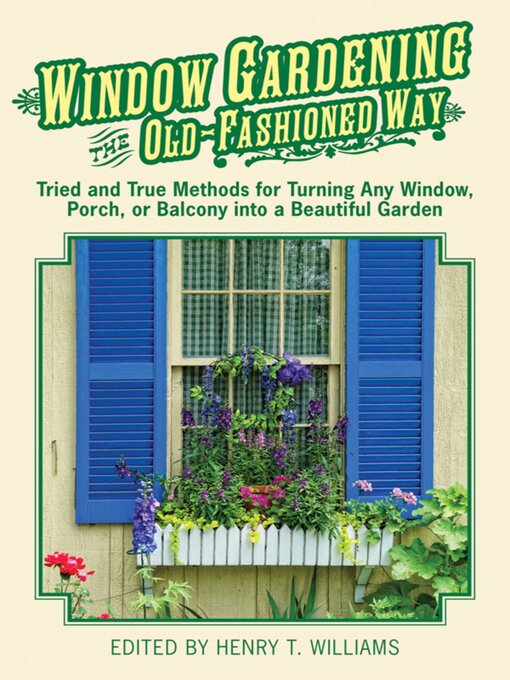 Détails du titre pour Window Gardening the Old-Fashioned Way: Tried and true methods for turning any window, porch,or balcony into a beautiful garden. par Henry T. Williams - Disponible